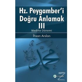 Hz. Peygamberi Doğru Anlamak 3 - İhsan Arslan