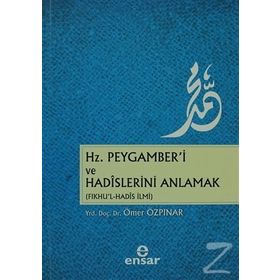 Hz. Peygamber’i ve Hadislerini Anlamak - Ömer Özpınar