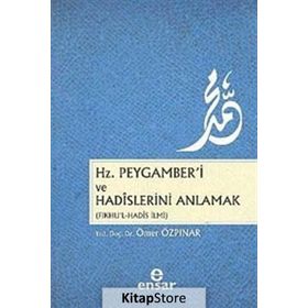Hz. Peygamber’i ve Hadislerini Anlamak - Ömer Özpınar