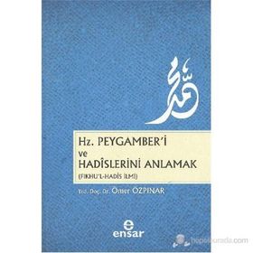 Hz. Peygamber’i ve Hadislerini Anlamak - Ömer Özpınar