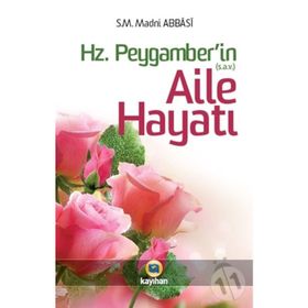 HZ. PEYGAMBER`IN AILE HAYATI - S. M. MADNI ABBASI