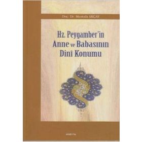 HZ. PEYGAMBER'IN ANNE VE BABASININ DINI KONUMU - MUSTAFA AKÇAY