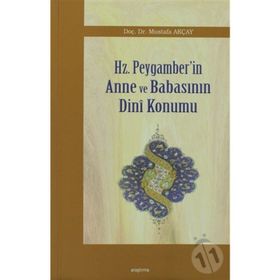 HZ. PEYGAMBER'IN ANNE VE BABASININ DINI KONUMU - MUSTAFA AKÇAY