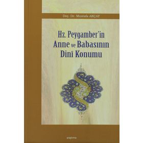 HZ. PEYGAMBER'IN ANNE VE BABASININ DINI KONUMU - MUSTAFA AKÇAY
