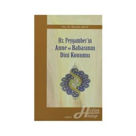 HZ. PEYGAMBER'IN ANNE VE BABASININ DINI KONUMU - MUSTAFA AKÇAY