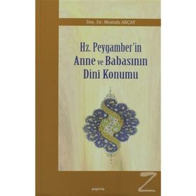 HZ. PEYGAMBER'IN ANNE VE BABASININ DINI KONUMU - MUSTAFA AKÇAY
