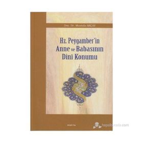 HZ. PEYGAMBER'IN ANNE VE BABASININ DINI KONUMU - MUSTAFA AKÇAY
