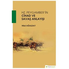 Hz. Peygamber'in Cihad Ve Savaş Anlayışı - Hilal Ağalday