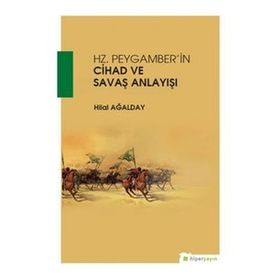 Hz. Peygamber'in Cihad Ve Savaş Anlayışı - Hilal Ağalday