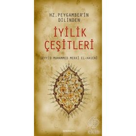 HZ. PEYGAMBER'IN DILINDEN İYİLİK ÇEŞİTLERİ - SEYYID MUHAMMED MEKKÎ EL-HASENÎ