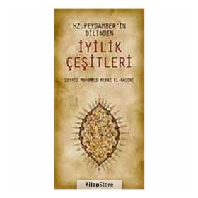 HZ. PEYGAMBER'IN DILINDEN İYİLİK ÇEŞİTLERİ - SEYYID MUHAMMED MEKKÎ EL-HASENÎ