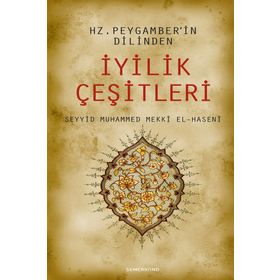 HZ. PEYGAMBER'IN DILINDEN İYİLİK ÇEŞİTLERİ - SEYYID MUHAMMED MEKKÎ EL-HASENÎ