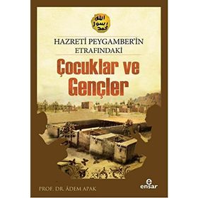 HZ. PEYGAMBER'IN ETRAFINDAKİ ÇOCUKLAR VE GENÇLER - ADEM APAK