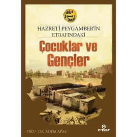 HZ. PEYGAMBER'IN ETRAFINDAKİ ÇOCUKLAR VE GENÇLER - ADEM APAK