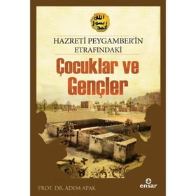 HZ. PEYGAMBER'IN ETRAFINDAKİ ÇOCUKLAR VE GENÇLER - ADEM APAK
