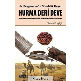 Hz. Peygamber’in Gündelik Hayatı Hurma - Deri - Deve - Tahsin Koçyiğit