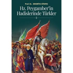 HZ. PEYGAMBER'IN HADISLERINDE TÜRKLER - ZEKERIYA KİTAPÇI