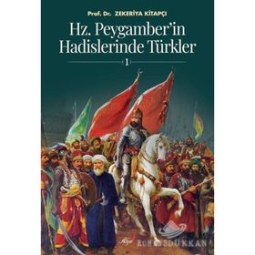 HZ. PEYGAMBER'IN HADISLERINDE TÜRKLER - ZEKERIYA KİTAPÇI