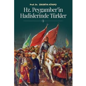 HZ. PEYGAMBER'IN HADISLERINDE TÜRKLER - ZEKERIYA KİTAPÇI