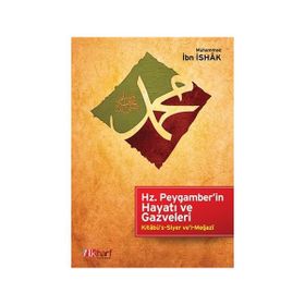 Hz. Peygamber’in Hayatı ve Gazveleri - Muhammed İbn İshak Ali Bakkal