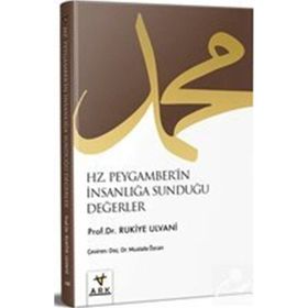 Hz. Peygamber'in İnsanlığa Sunduğu Değerler Rukiye Taha Ulvani