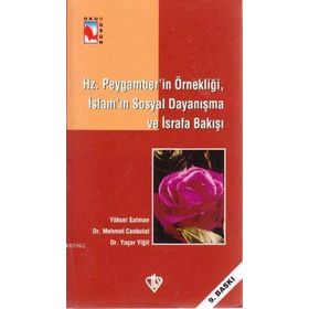 HZ.PEYGAMBER'IN ÖRNEKLİĞİ İSLAM'IN SOSYAL DAYANIŞMA VE İSRAFA BAKIŞI - KOLEKTIF