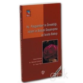 HZ.PEYGAMBER'IN ÖRNEKLİĞİ İSLAM'IN SOSYAL DAYANIŞMA VE İSRAFA BAKIŞI - KOLEKTIF