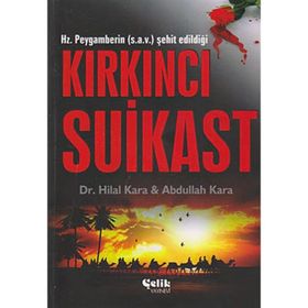 HZ. PEYGAMBERIN (S.A.V.) ŞEHIT EDILDIĞI KIRKINCI SUIKAST - ABDULLAH KARA;HILAL KARA