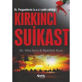 HZ. PEYGAMBERIN (S.A.V.) ŞEHIT EDILDIĞI KIRKINCI SUIKAST - ABDULLAH KARA;HILAL KARA