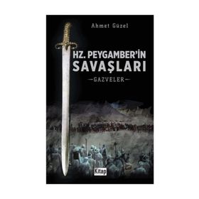 Hz. Peygamber'in Savaşları-Gazveler - Ahmet Güzel