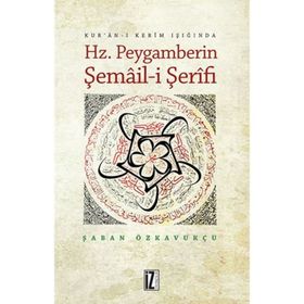 Hz. Peygamberin Şemail-i Şerifi - Şaban Özkavukçu