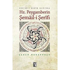 Hz. Peygamberin Şemail-i Şerifi - Şaban Özkavukçu