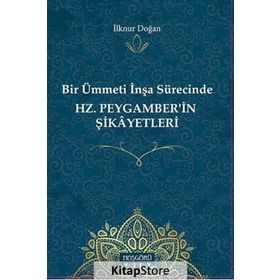 Hz.peygamber'in Şikayetleri-bir Ümmetin İnşa Sürecinde - İlknur Doğan