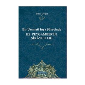 Hz.peygamber'in Şikayetleri-bir Ümmetin İnşa Sürecinde - İlknur Doğan