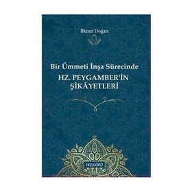 Hz.peygamber'in Şikayetleri-bir Ümmetin İnşa Sürecinde - İlknur Doğan