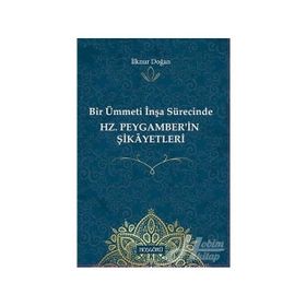 Hz.peygamber'in Şikayetleri-bir Ümmetin İnşa Sürecinde - İlknur Doğan