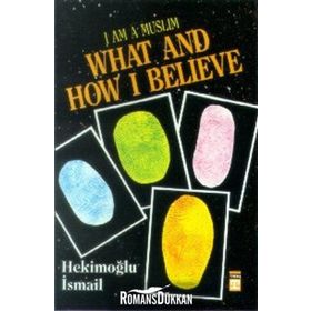I AM MUSLIM WHAT AND HOW I BELIEVE - HEKIMOĞLU İSMAIL