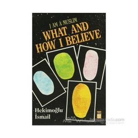 I AM MUSLIM WHAT AND HOW I BELIEVE - HEKIMOĞLU İSMAIL