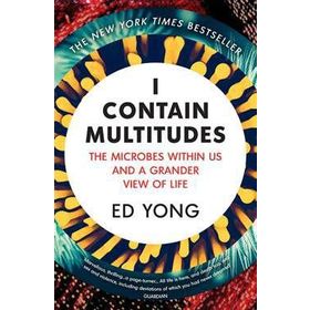 I Contain Multitudes: The Microbes Within Us And A Grander View of Life