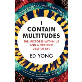 I Contain Multitudes: The Microbes Within Us And A Grander View of Life