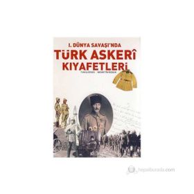 I. DÜNYA SAVAŞI'NDA TÜRK ASKERI KIYAFETLERİ - TUNCA ÖRSES;NECMETTIN ÖZÇELİK