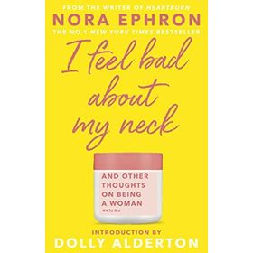 I Feel Bad About My Neck - Nora Ephron