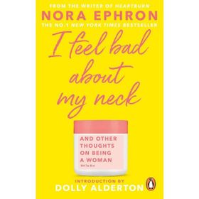 I Feel Bad About My Neck - Nora Ephron