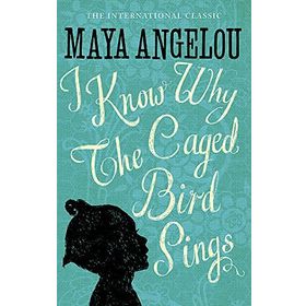 I KNOW WHY THE CAGED BIRD SINGS - MAYA ANGELOU