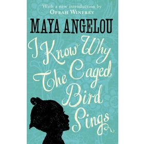 I KNOW WHY THE CAGED BIRD SINGS - MAYA ANGELOU
