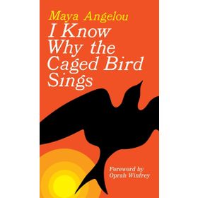 I KNOW WHY THE CAGED BIRD SINGS - MAYA ANGELOU