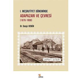 I. Meşrutiyet Döneminde Adapazarı ve Çevresi 1876-1908 Kriter Yayınları