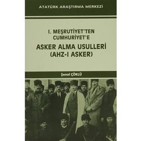 I. Meşrutiyet’ten Cumhuriyet’e Asker Alma Usulleri Ahz-ı Asker - Şenol Çöklü