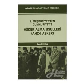 I. Meşrutiyet’ten Cumhuriyet’e Asker Alma Usulleri Ahz-ı Asker - Şenol Çöklü