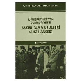 I. Meşrutiyet’ten Cumhuriyet’e Asker Alma Usulleri Ahz-ı Asker - Şenol Çöklü